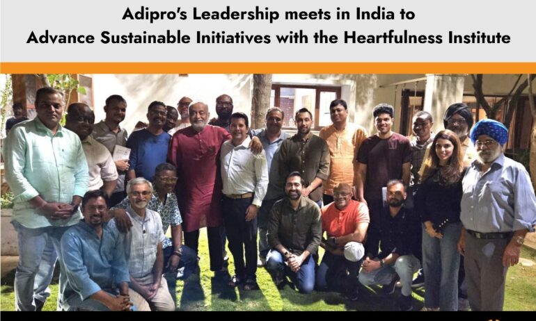 Adipro’s Leadership meets in India to advance Sustainable Initiatives with the Heartfulness Institute